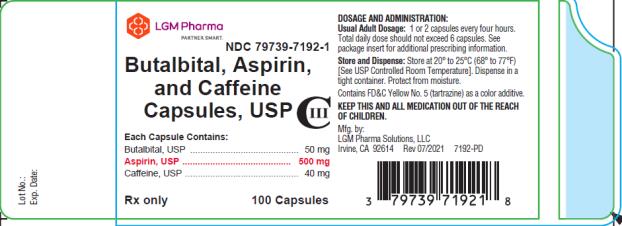 LGM Pharma Solutions, LLC 

NDC 79739-7192-1

Butalbital, Aspirin, and Caffeine Capsules, USP CIII

Each Capsule Contains:

Butalbital, USP …………………………. 50 mg 
Aspirin, USP …………………………… 500 mg 
Caffeine, USP …………………………... 40 mg 

Rx only     100 Capsules 

DOSAGE AND ADMINISTRATION:
Usual Adult Dosage: 1 or 2 capsules every four hours. Total daily dose should not exceed 6 capsules. See package insert for additional prescribing information. 

Store and Dispense: Store at 20° to 25°C (68° to 77°F). [See USP Controlled Room Temperature]. Dispense in a tight container. Protect from moisture. 

Contains FD&C Yellow No. 5 (tartrazine) as a color additive. 

KEEP THIS AND ALL MEDICATION OUT OF THE REACH OF CHILDREN. 

Mfg. by:
LGM Pharma Solutions, LLC
Irvine, CA 92614
Rev 07/2021   7192-PD
